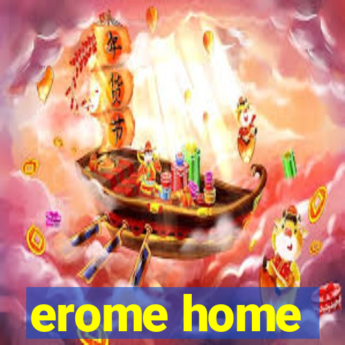 erome home